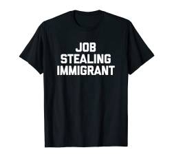 Job Stealing Immigrant T-Shirt lustig Spruch sarkastisch cool T-Shirt von Funny Shirt With Saying & Funny T-Shirts