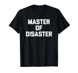 Master Of Disaster T-Shirt Lustiger Spruch sarkastisch Neuheit T-Shirt von Funny Shirt With Saying & Funny T-Shirts