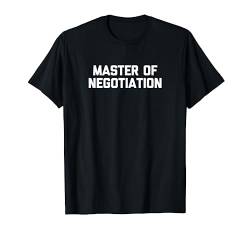 Master Of Negotiation T-Shirt Lustig Spruch sarkastisch Neuheit T-Shirt von Funny Shirt With Saying & Funny T-Shirts