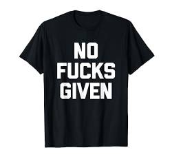 No Fucks Given T-Shirt Lustiger Spruch sarkastisch Neuheit cool T-Shirt von Funny Shirt With Saying & Funny T-Shirts