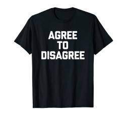 T-Shirt mit lustigem Spruch "Agree To Disagre" T-Shirt von Funny Shirt With Saying & Funny T-Shirts