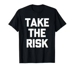 Take The Risk T-Shirt lustig Spruch sarkastisch Neuheit cool T-Shirt von Funny Shirt With Saying & Funny T-Shirts