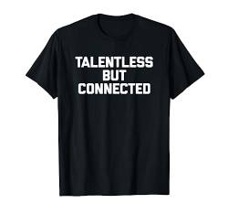 Talentless But Connected T-Shirt Lustiger Spruch sarkastisch cool T-Shirt von Funny Shirt With Saying & Funny T-Shirts
