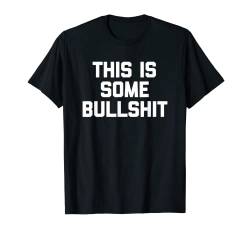 This Is Some Bullshit T-Shirt Lustiger Spruch Sarkastisch Neuheit T-Shirt von Funny Shirt With Saying & Funny T-Shirts