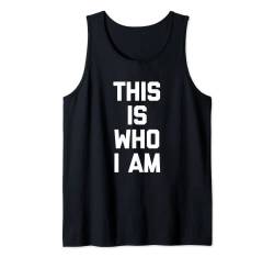 This Is Who I Am T-Shirt Lustiger Spruch Sarkastisch Neuheit Cool Tank Top von Funny Shirt With Saying & Funny T-Shirts