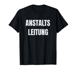 Anstaltsleitung T Shirt Lustiges Sprüche Shirt für Spaßvögel von Funny Shirts