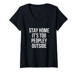 Damen Stay Home It's Too Peopley Outside Lustiges T-Shirt T-Shirt mit V-Ausschnitt von Funny Shirts