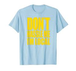Lustiges T-Shirt mit Aufschrift "Don't Hassle Me I'm Local What About Bob" T-Shirt von Funny Shirts