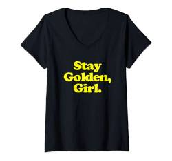 Damen Stay Golden, Girl T-Shirt Lustiges Spruch sarkastisch cool cute T-Shirt mit V-Ausschnitt von Funny T-Shirts For Women & Funny Womens Shirts
