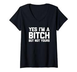 Damen Yes I'm A Bitch But Not Yours T-Shirt Lustig Spruch Niedlich Cool T-Shirt mit V-Ausschnitt von Funny T-Shirts For Women & Funny Womens Shirts