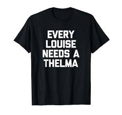 Every Louise Needs A Thelma T-Shirt lustig Spruch cool süß T-Shirt von Funny T-Shirts For Women & Funny Womens Shirts