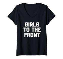 Girls To The Front T-Shirt Lustiger Spruch sarkastisch cool süß T-Shirt mit V-Ausschnitt von Funny T-Shirts For Women & Funny Womens Shirts