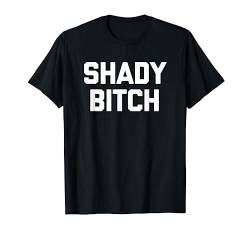 Shady Bitch T-Shirt Lustiger Spruch sarkastisch Neuheit cool süß T-Shirt von Funny T-Shirts For Women & Funny Womens Shirts