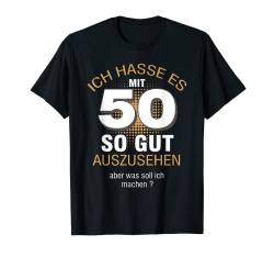 50 Jahre Geburtstag - Ich Hasse Es Mit 50 So Gut Auszusehen T-Shirt von Funny Tee For Family