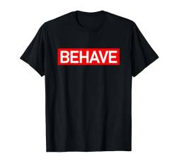 Behave T-Shirt von Funny Tees