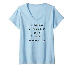 Damen T-Shirt mit Aufschrift "I wish I could, But I Don't Want To T-Shirt mit V-Ausschnitt von Funny Thanksgiving with Friends & Family