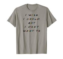 T-Shirt mit Aufschrift "I wish I could, But I Don't Want To T-Shirt von Funny Thanksgiving with Friends & Family