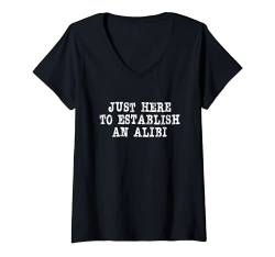 Damen Lustige Freundschaft – Just Here To Establish An Alibi T-Shirt mit V-Ausschnitt von Funny Thrifts