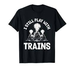 Ich spiele immer noch mit Zügen Lustige Modelleisenbahn T-Shirt von Funny Trainspotter Trainspotting Apparel & Gifts