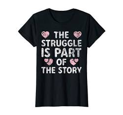 Damen The Struggle Is Part Of The Story T-Shirt Transfer Day Gift T-Shirt von Funny Transfer Day Shirts