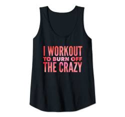 Damen I Workout To Burn Off The Crazy Funny Women Workout Gym Tank Top von Funny Workout and Yoga Co