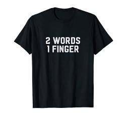 2 Words 1 Finger TShirt von Funny shirts