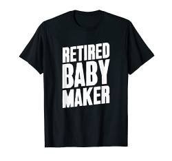 Retired Baby Maker Post-Vasektomie Geschenk zur Geburt T-Shirt von Funny vasectomy surgery gift for birth control