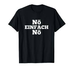 Einfach Nö Herren Männer Geschenk-Idee witzig Arbeit Kollege T-Shirt von Funshirts mit Spruch für Herren und Männer