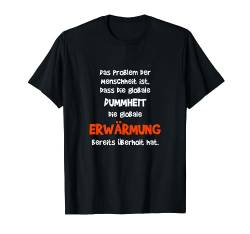 Gegen Globale Erwärmung, Klimaschutz, Dummheit, Spruch T-Shirt von Funshirts mit Spruch für Herren und Männer