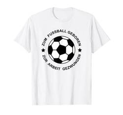Fußball T-Shirt - Zum Fußball geboren von Funshirts