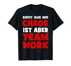 Teamwork T-Shirt - Sieht aus wie Chaos ... von Funshirts