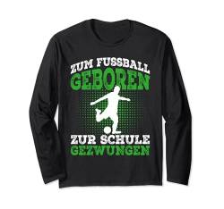 Zum Fussball geboren Fußball Fussballer Geschenk Langarmshirt von Fussballer & Fussball Fan Motiv Geschenkideen