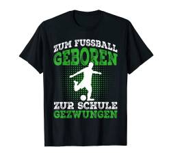 Zum Fussball geboren Fußball Fussballer Geschenk T-Shirt von Fussballer & Fussball Fan Motiv Geschenkideen