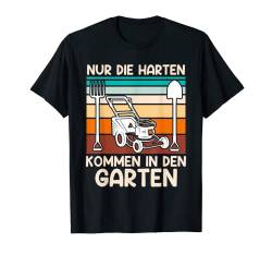 Die Harten kommen in den Garten Gärtner Schrebergarten T-Shirt von Gärtner Tshirt Geschenke und Garten Spruch Shirts