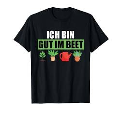 Ich bin gut im Beet Gärtner Schrebergarten T-Shirt von Gärtner Tshirt Geschenke und Garten Spruch Shirts