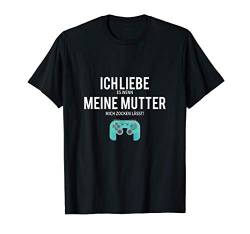 Ich liebe meine Mutter Zocken Jungs Konsole Zocken Computer T-Shirt von Gamer Zocker Nerd Level Gaming Geek dont Frau Mann