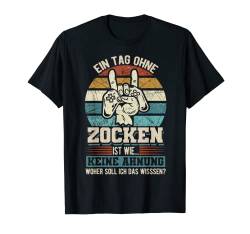 Ein Tag Ohne Zocken - Lustiger Gamer Spruch - Zocker T-Shirt von Gaming Gamer Zocker Geschenk Shirts