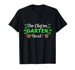 Der Chef im Garten bin ich - Hobbygärtner Gärtner Gartenner Garten T-Shirt von Gartenliebhaber & Hobby-Gärtner