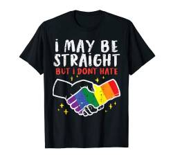 I May Be Straight But I Dont Hate Gay Pride Flag LGBTQ Ally T-Shirt von Gay Pride Shirts LGBTQ Ally LGBT Men Women Gift