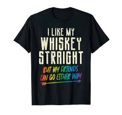 Like My Whiskey Straight Friends LGBTQ Gay Pride Proud Ally T-Shirt von Gay Pride Shirts LGBTQ Ally LGBT Men Women Gift