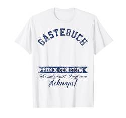 Gästebuch zum 30. Geburtstag, Geschenk zum 30. Geburtstag T-Shirt von Geburtstag Gästebuch Gästeliste Geburtstagsfeier