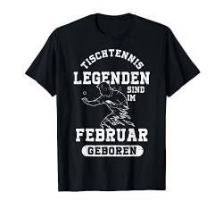 Tischtennis Legenden sind im Februar geboren Geburtstag T-Shirt von Geburtstag Geschenkideen für Tischtennis Spieler