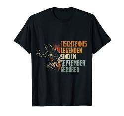 Tischtennis Legenden sind im September geboren Geburtstag T-Shirt von Geburtstag Geschenkideen für Tischtennis Spieler