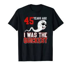 45 Years ago I was the quickest Original Outfit T-Shirt von Geburtstag Jahr Happy Birthday Party Mann Geschenk