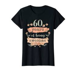 Damen 60 Years of Being Awesome - 60. Geburtstag 60 Jahre Sprüche T-Shirt von Geburtstag Sprüche mit Blumen und Dekoration