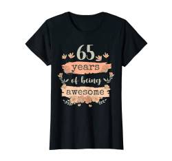 Damen 65 Years of Being Awesome - 65. Geburtstag 65 Jahre Sprüche T-Shirt von Geburtstag Sprüche mit Blumen und Dekoration