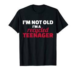Ich bin nicht alt, ich bin ein recycelter Teenager T-Shirt von Geburtstag