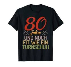 80 Jahre und noch fit wie ein Turnschuh 80 Geburtstag T-Shirt von Geburtstagsdeko und Geburtstags Geschenke