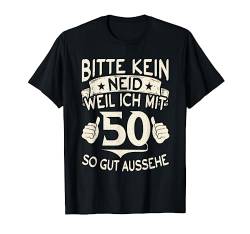 Bitte kein Neid weil ich mit 50 so gut aussehe 50 Geburtstag T-Shirt von Geburtstagsdeko und Geburtstags Geschenke