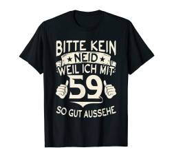 Bitte kein Neid weil ich mit 59 so gut aussehe 59 Geburtstag T-Shirt von Geburtstagsdeko und Geburtstags Geschenke